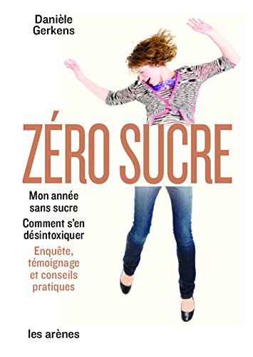 zéro sucre : mon année sans sucre, comment s'en libérer : enquête, témoignage et conseils pratiques