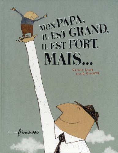 mon papa, il est grand , il est fort, mais...