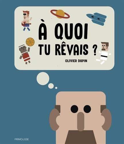 a quoi tu rêvais ?