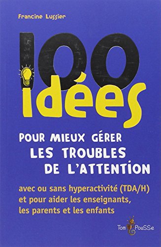 100 idées pour mieux gérer les troubles de l'attention