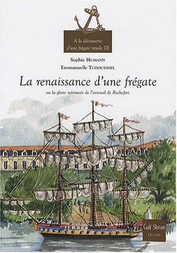 renaissance d'une frégate ou la gloire retrouvée de l'arsenal de rochefort (la ) [3]