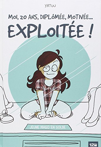 moi, 20 ans, diplômée, motivée... exploitée !
