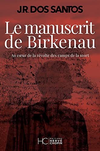 le manuscrit de birkenau - au coeur de la révolte des camps de la mort  