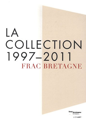 la collection 1997-2011. frac  bretagne  