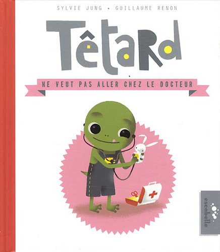 têtard ne veut pas aller chez le docteur