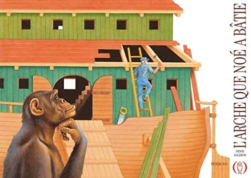 l' arche que noé a bâtie  
