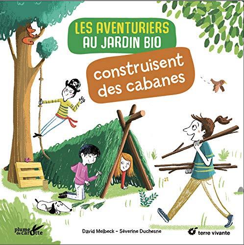 les aventuriers au jardin bio construisent des cabanes  