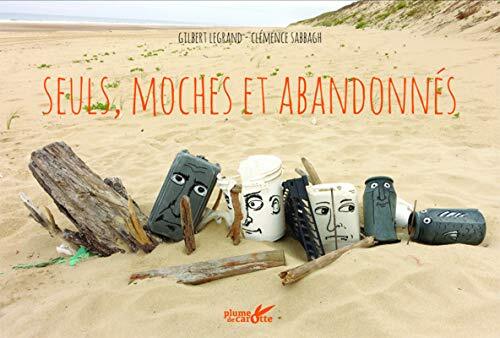 seuls, moches et abandonnés
