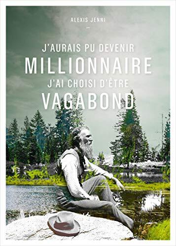 j'aurais pu devenir millionnaire, j'ai choisi d'être vagabond