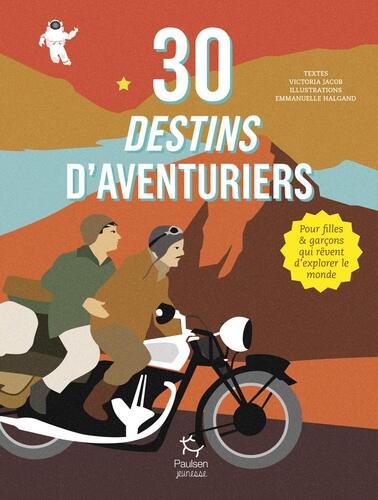 30 destins d'aventuriers: pour filles && garçons qui rêvent d'explorer le monde