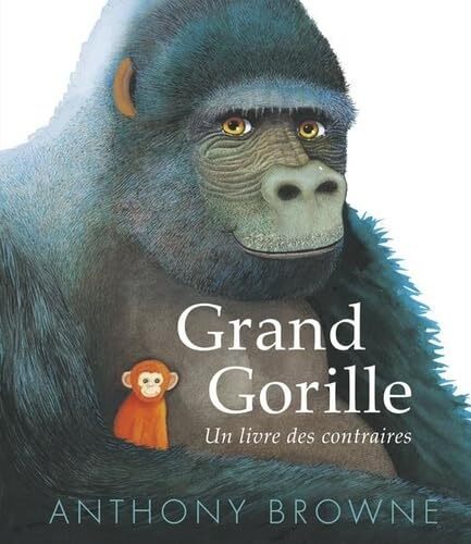 grand gorille : un livre des contraires