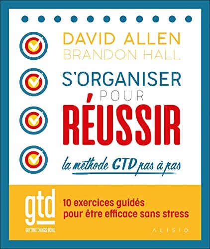 s'organiser pour réussir. la méthode gtd pas à pas