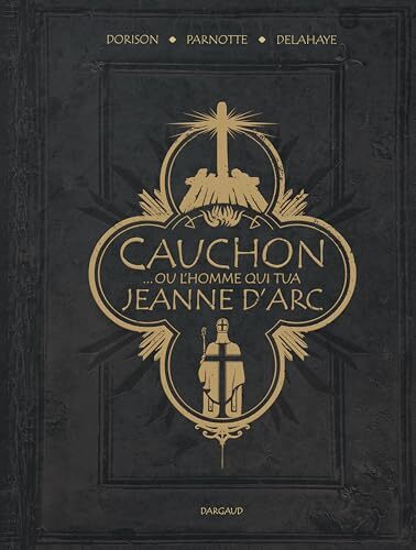 cauchon... ou l'homme qui tua jeanne d'arc