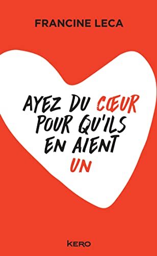 ayez du coeur pour qu'ils en aient un