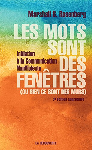les mots sont des fenêtres  ou bien ce sont des murs) ; initiation à la communication nonviolente  