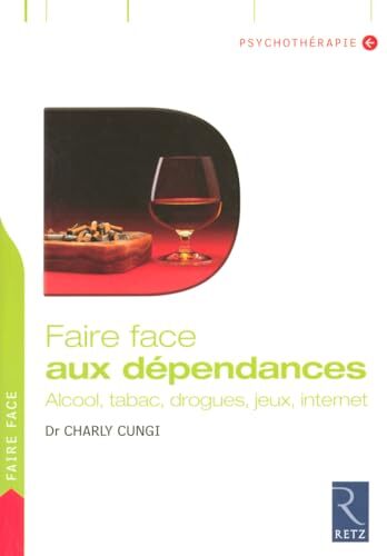 faire face aux dépendances : alcool, tabac, drogues, jeux, internet