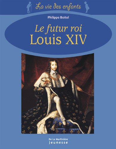 la vie du futur roi louis xiv  