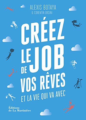créez le job de vos rêves et la vie qui va avec