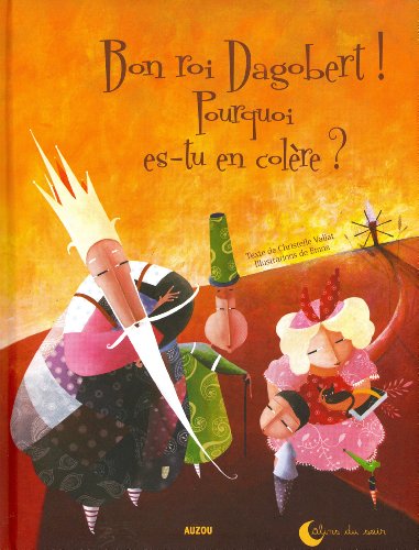 bon roi dagobert ! pourquoi es-tu en colère ?