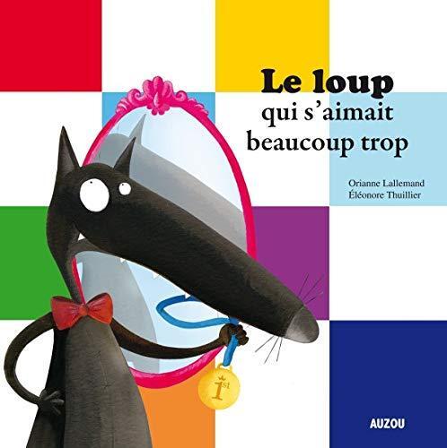 le loup qui s'aimait beaucoup trop  