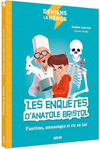 les enquetes d'anatole bristol - fantome, mensonges et riz au lait  