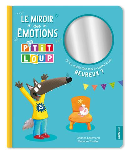 le miroir des emotions p'tit loup - et toi, quelle tete fais-tu quand tu es heureux ?  