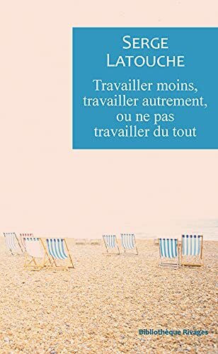 travailler moins, travailler autrement, ou ne pas travailler du tout