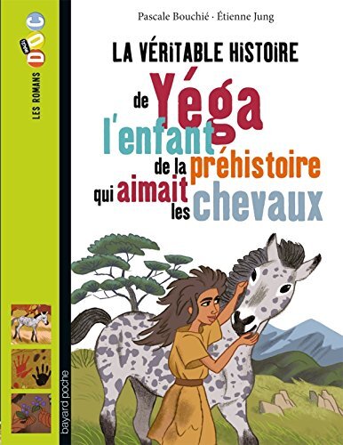 la véritable histoire de yéga, l'enfant de la préhistoire qui aimait les chevaux  