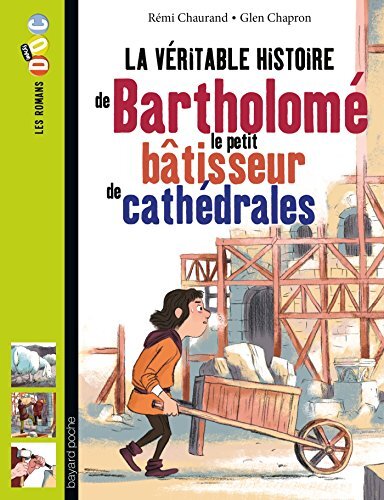 véritable histoire de bartholomé, le petit berger devenu bâtisseur de cathédrales (la )