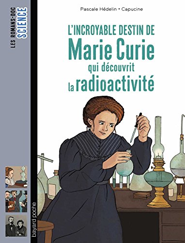 l' incroyable destin de marie curie qui découvrit la radioactivité  