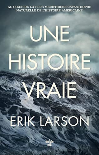 une histoire vraie - au coeur de la plus meurtrière catastrophe naturelle de l'histoire américaine  