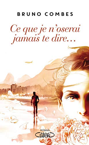 ce que je n'oserai jamais te dire...