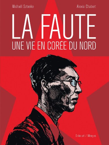 la faute, une vie en corée du nord  
