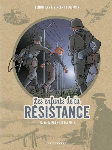 les enfants de la résistance - tome 10 - la guerre n'est pas finie  
