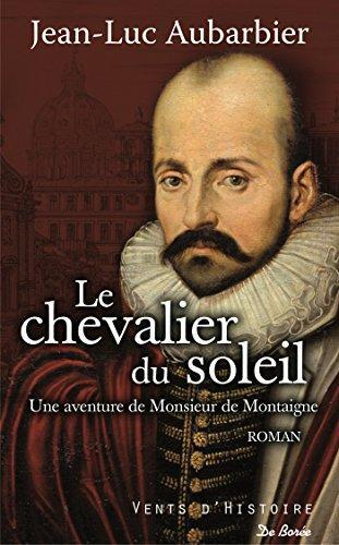 le chevalier du soleil / une aventure de monsieur de montaigne  