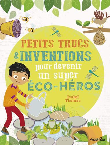 petits trucs & inventions pour devenir un super éco-héros
