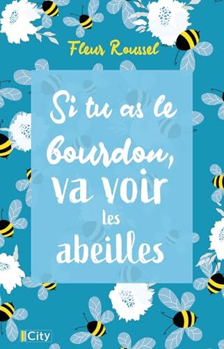 si tu as le bourdon, va voir les abeilles