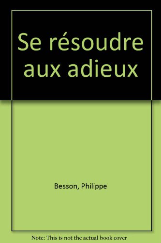 se résoudre aux adieux