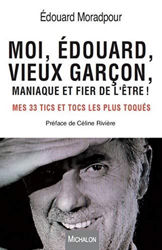 moi, edouard, vieux garçon, maniaque et fier de l'être !