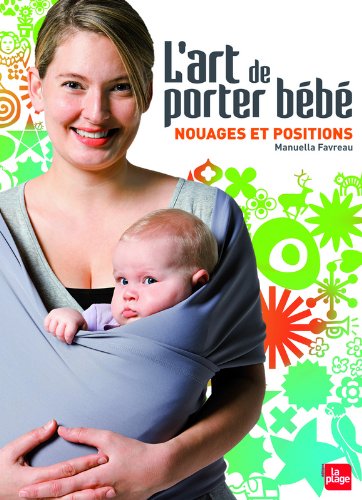l' art de porter bébé : nouages et positions  