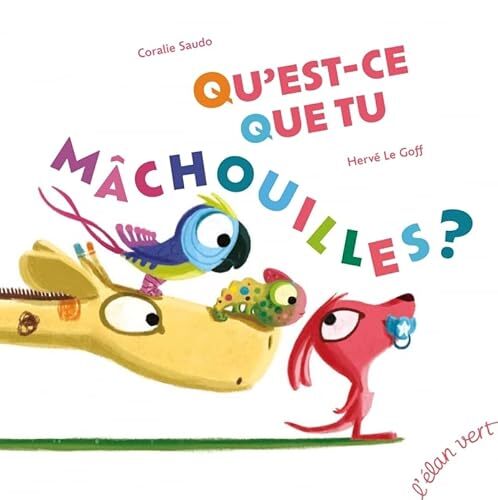 qu'est-ce que tu mâchouilles ?