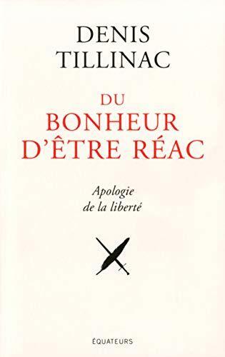du bonheur d'être réac : apologie de la liberté