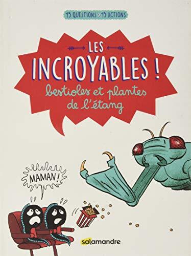 les incroyables ! : bestioles et plantes de l'étang  