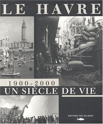 le havre 1900-2000 : un siècle de vie  