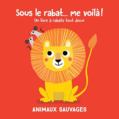 sous le rabat... me voilà ! / animaux sauvages : un livre à rabats tout doux