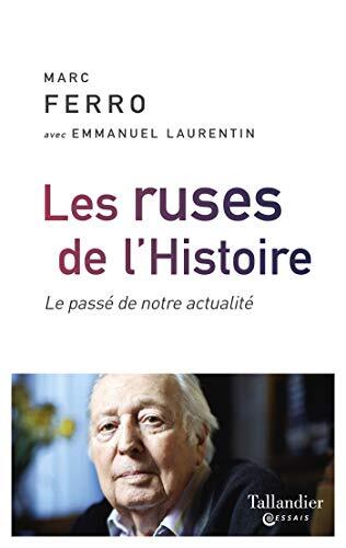 les ruses de l'histoire : le passé de notre actualité  