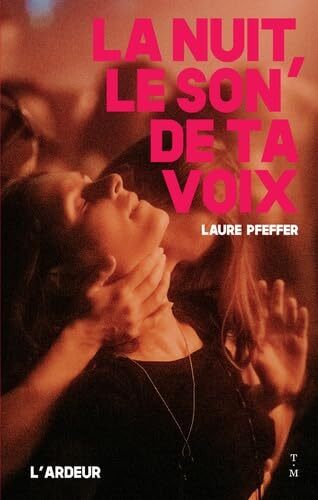 la nuit, le son de ta voix  
