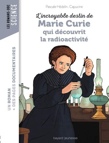 l' incroyable destin de marie curie qui découvrit la radioactivité  