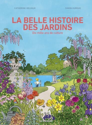 la belle histoire des jardins  