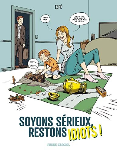 soyons sérieux, restons idiots !